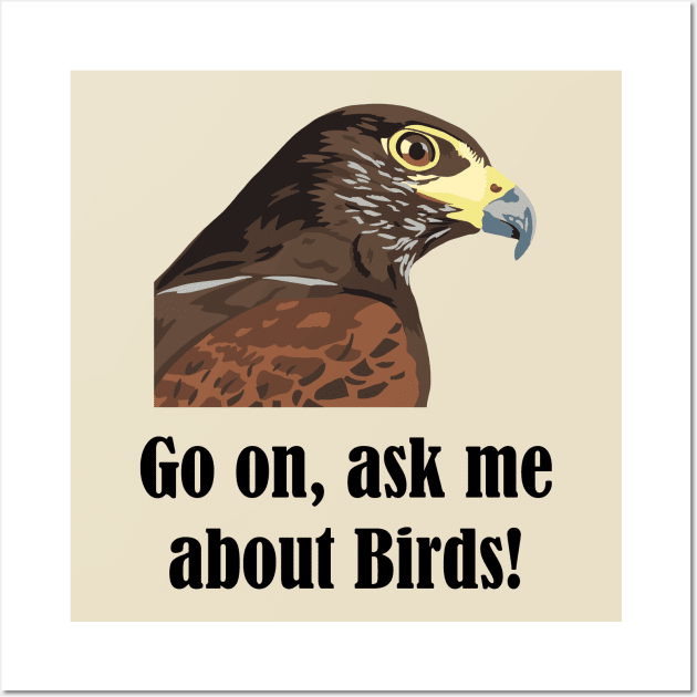 Go on, ask me about birds! Wall Art by GeoCreate